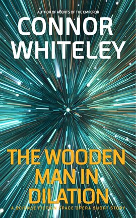 Cover image for The Wooden Man in Dilation: A Science Fiction Space Opera Short Story