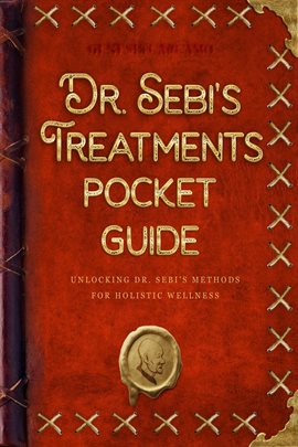 Cover image for Dr. Sebi's Treatments Pocket Guide: Unlocking Dr. Sebi's Methods for Holistic Wellness