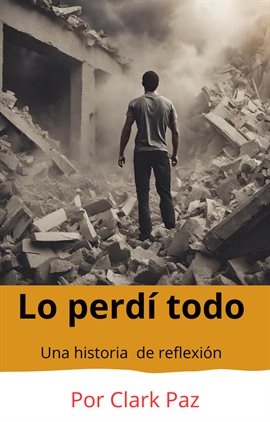 Imagen de portada para Lo perdí todo, una historia de reflexión