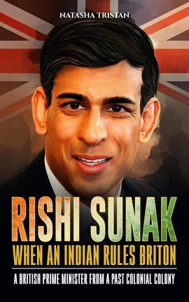 Cover image for Rishi Sunak - When an Indian Rules Briton : A British Prime Minister From a Past Colonial Colony