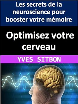 Imagen de portada para Optimisez votre cerveau: Les secrets de la neuroscience pour booster votre mémoire, votre créati...