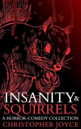 Cover image for Insanity & Squirrels: A Horror-Comedy Collection