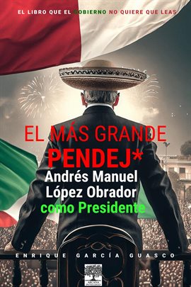 Cover image for El más grande pendej*. López Obrador, como Presidente.