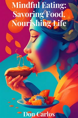 Cover image for Mindful Eating: Savoring Food, Nourishing Life