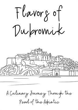 Cover image for Flavors of Dubrovnik: A Culinary Journey Through the Pearl of the Adriatic