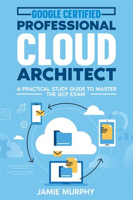 Cover image for Google Certified Professional Cloud Architect A Practical Study Guide to Master the GCP Exam