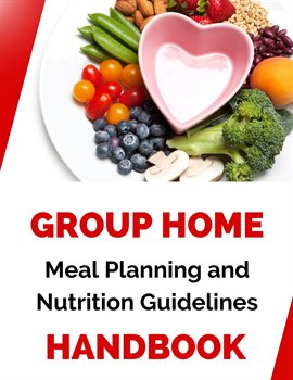 Cover image for Group Home Meal Planning and Nutrition Guidelines Handbook