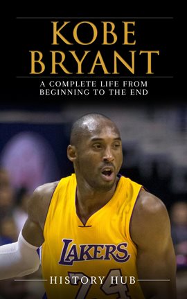 Cover image for Kobe Bryant: A Complete Life From Beginning to the End