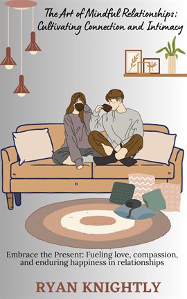 Cover image for The Art of Mindful Relationships: Cultivating Connection and Intimacy