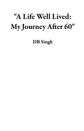 Cover image for A Life Well Lived: My Journey After 60