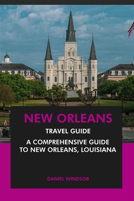 Imagen de portada para New Orleans Travel Guide: A Comprehensive Guide to New Orleans, Louisiana