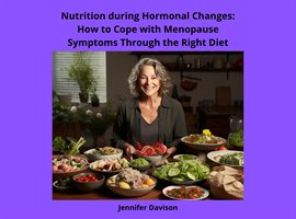 Cover image for Nutrition during Hormonal Changes: How to Cope with Menopause Symptoms Through the Right Diet