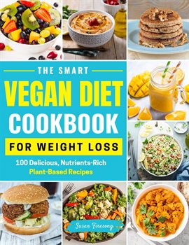 Cover image for The Smart Vegan Diet Cookbook for Weight Loss - 100 Delicious, Nutrient-Rich Plant-Based Recipes