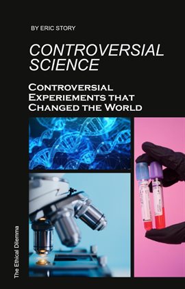 Cover image for Controversial Science: Controversial Experiments That Changed the World