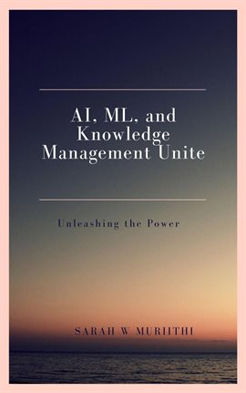 Cover image for AI, ML, and Knowledge Management Unite: Unleashing the Power