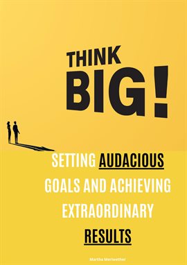 Cover image for Think Big: Setting Audacious Goals and Achieving Extraordinary Results
