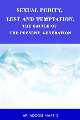 Cover image for Sexual Purity, Lust and Temptation, the Battle of the Present Generation