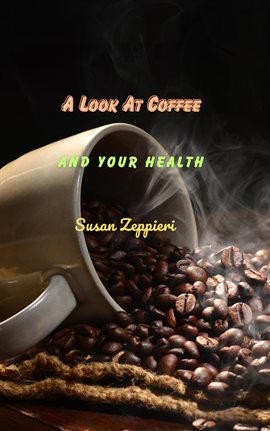 Cover image for A Look at Coffee and Your Health