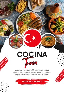 Cover image for Cocina Turca: Aprenda a Preparar +70 Auténticas Recetas Tradicionales, Desde Entradas, Platos Princi