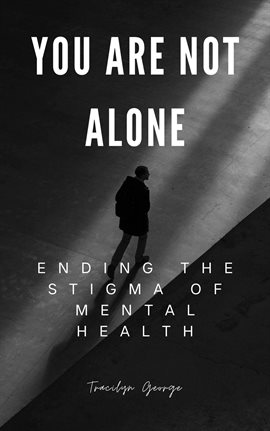 Cover image for You Are Not Alone: Ending the Stigma of Mental Health