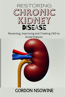 Cover image for Restoring Chronic Kidney Disease: Restoring, Preserving, and Improving CKD to Avoid Dialysis