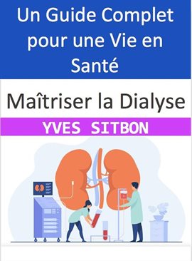 Cover image for Maîtriser la Dialyse: Un Guide Complet pour une Vie en Santé