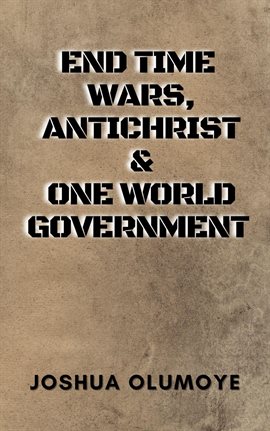 Cover image for End Time Wars, Antichrist & One World Government