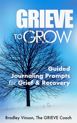 Cover image for GRIEVE to Grow: Guided Journaling Prompts for Grief & Recovery