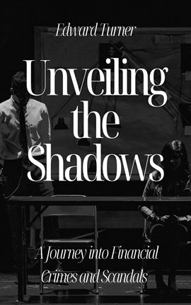 Cover image for Unveiling the Shadows: A Journey into Financial Crimes and Scandals