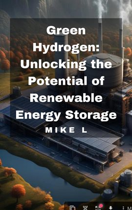 Cover image for Green Hydrogen: Unlocking the Potential of Renewable Energy Storage