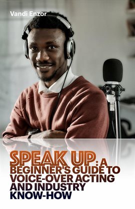 Cover image for Speak Up: A Beginner's Guide to Voice-Over Acting and Industry Know-How