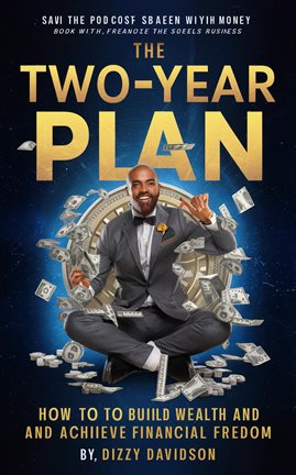 Cover image for The Two-Year Plan: How To Build Wealth And Achieve Financial Freedom