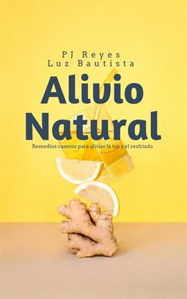 Cover image for Alivio Natural: Remedios caseros para aliviar la tos y el resfriado