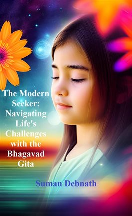 Cover image for The Modern Seeker: Navigating Life's Challenges with the Bhagavad Gita