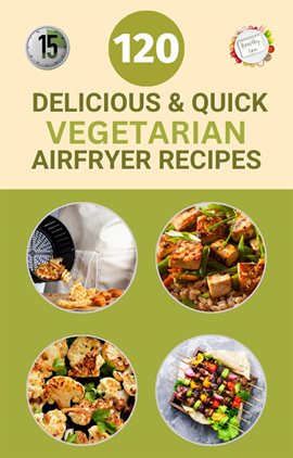 Cover image for 120 Delicious And Quick Vegetarian Airfryer Recipes