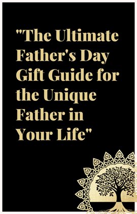 Cover image for The Ultimate Father's Day Gift Guide: For the Unique Father in Your Life.