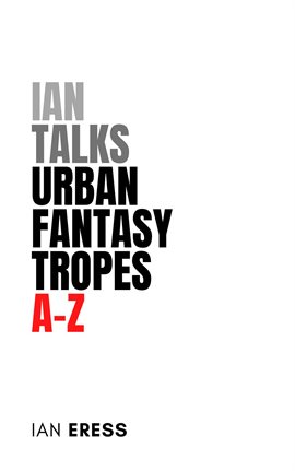 Cover image for Ian Talks Urban Fantasy Tropes A-Z