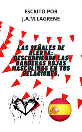 Cover image for Las Señales De Alerta: Descubriendo Las Banderas Rojas Masculinas En Tus Relaciones.