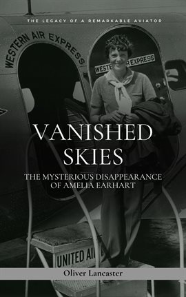Cover image for Vanished Skies: The Mysterious Disappearance of Amelia Earhart