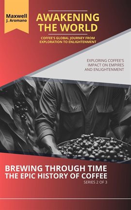 Cover image for Awakening the World: Coffee's Global Journey from Exploration to Enlightenment: Exploring Coffee'...