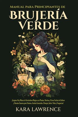 Cover image for Brujería Verde ¡Empiece Hoy Mismo la Horticultura Mágica con Plantas, Hierbas y Flores Fáciles de...