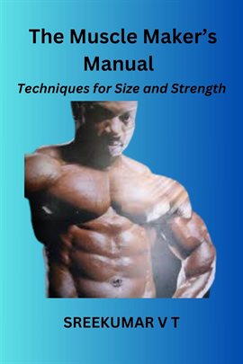 Cover image for The Muscle Maker's Manual: Techniques for Size and Strength