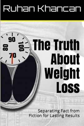 Cover image for The Truth About Weight Loss: Separating Fact From Fiction for Lasting Results