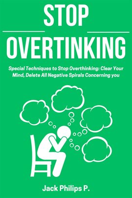 Cover image for Stop Overthinking: Special Techniques to Stop Overthinking: Clear Your Mind, Delete All Negative Spi