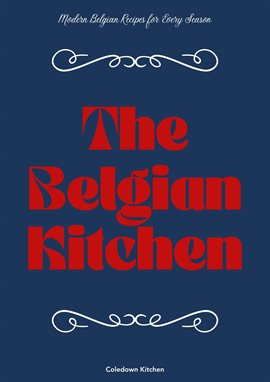 Cover image for The Belgian Kitchen: Modern Belgian Recipes for Every Season