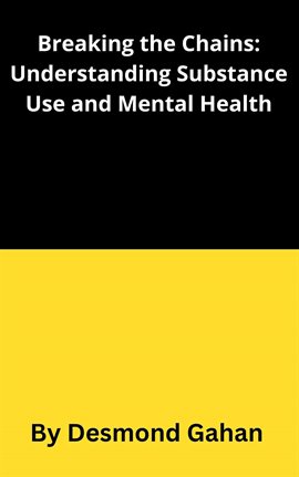 Cover image for Breaking the Chains: Understanding Substance Use Disorders and Mental Health