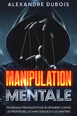 Cover image for Manipulation Mentale: Techniques Pratiques Pour se Défendre Contre les Profiteurs, les Narcissiqu