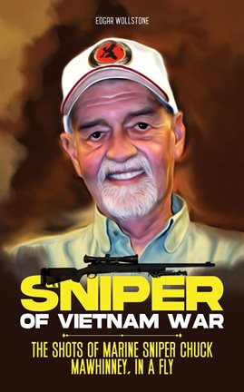 Cover image for Sniper of Vietnam War: The Shots of Marine Sniper Chuck Mawhinney, in a Fly