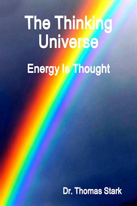 Cover image for The Thinking Universe: Energy Is Thought