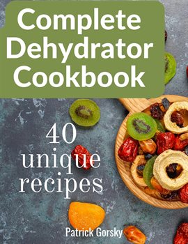 Cover image for Complete Dehydrator Cookbook